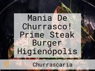 Mania De Churrasco! Prime Steak Burger Higienópolis