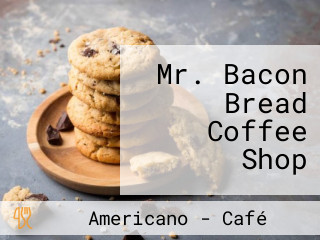 Mr. Bacon Bread Coffee Shop