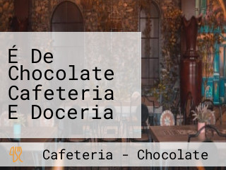 É De Chocolate Cafeteria E Doceria