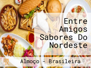 Entre Amigos Sabores Do Nordeste