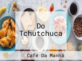 Do Tchutchuca