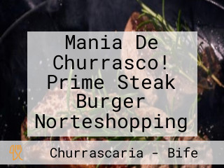 Mania De Churrasco! Prime Steak Burger Norteshopping