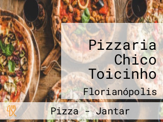 Pizzaria Chico Toicinho