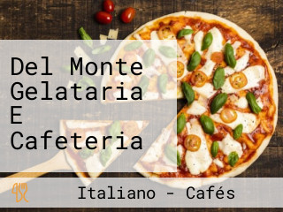 Del Monte Gelataria E Cafeteria