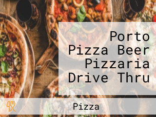 Porto Pizza Beer Pizzaria Drive Thru