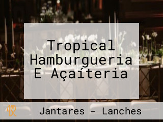 Tropical Hamburgueria E Açaíteria
