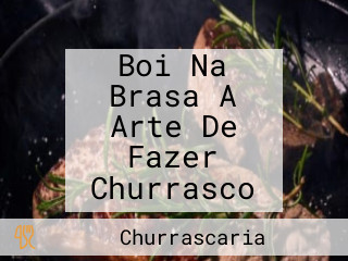 Boi Na Brasa A Arte De Fazer Churrasco