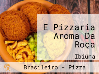 E Pizzaria Aroma Da Roça