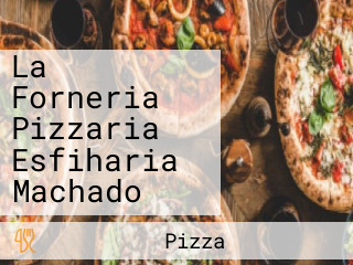 La Forneria Pizzaria Esfiharia Machado