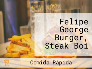 Felipe George Burger, Steak Boi