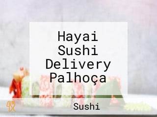 Hayai Sushi Delivery Palhoça