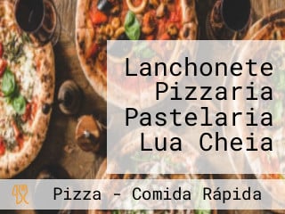 Lanchonete Pizzaria Pastelaria Lua Cheia