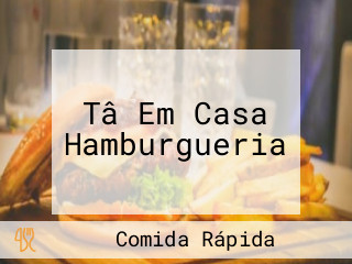 Tâ Em Casa Hamburgueria