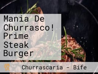 Mania De Churrasco! Prime Steak Burger