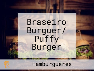 Braseiro Burguer/ Puffy Burger