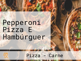 Pepperoni Pizza E Hambúrguer
