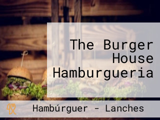 The Burger House Hamburgueria