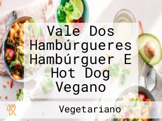 Vale Dos Hambúrgueres Hambúrguer E Hot Dog Vegano