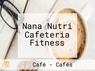 Nana Nutri Cafeteria Fitness