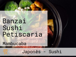 Banzai Sushi Petiscaria