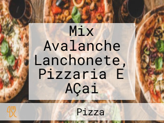 Mix Avalanche Lanchonete, Pizzaria E AÇai