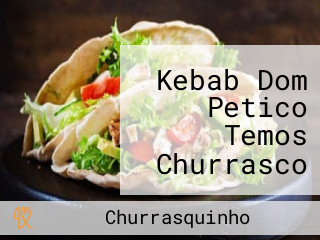 Kebab Dom Petico Temos Churrasco Grego E Kebab