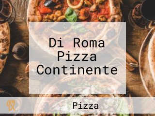 Di Roma Pizza Continente