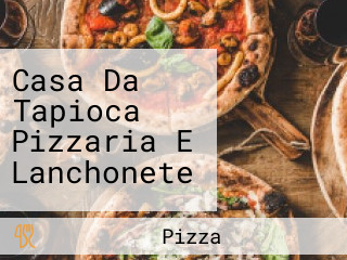 Casa Da Tapioca Pizzaria E Lanchonete