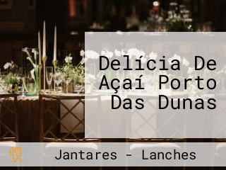 Delícia De Açaí Porto Das Dunas