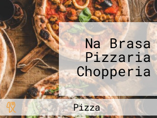 Na Brasa Pizzaria Chopperia