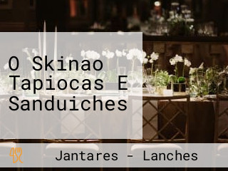 O Skinao Tapiocas E Sanduiches