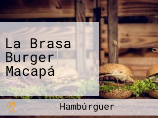La Brasa Burger Macapá