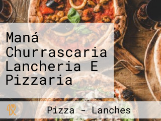 Maná Churrascaria Lancheria E Pizzaria