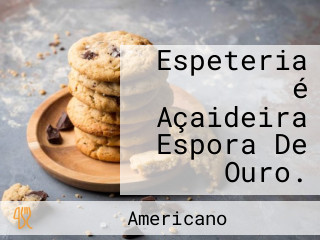 Espeteria é Açaideira Espora De Ouro.