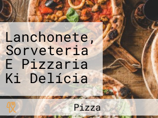 Lanchonete, Sorveteria E Pizzaria Ki Delícia