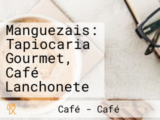 Manguezais: Tapiocaria Gourmet, Café Lanchonete