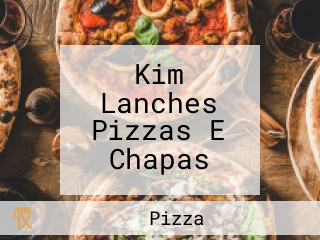 Kim Lanches Pizzas E Chapas