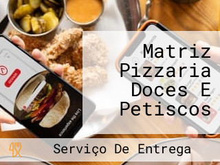 Matriz Pizzaria Doces E Petiscos