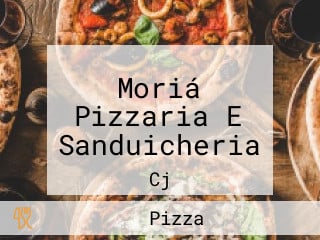 Moriá Pizzaria E Sanduicheria