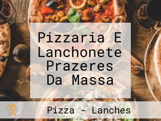 Pizzaria E Lanchonete Prazeres Da Massa