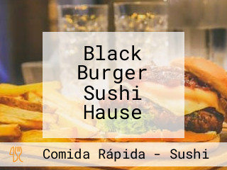 Black Burger Sushi Hause