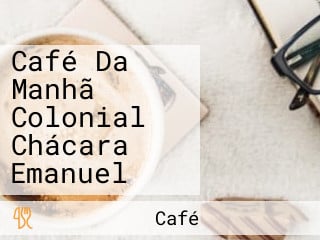 Café Da Manhã Colonial Chácara Emanuel