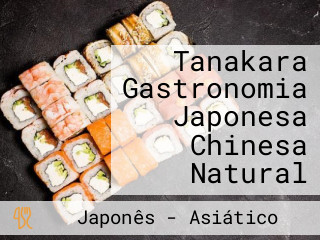 Tanakara Gastronomia Japonesa Chinesa Natural