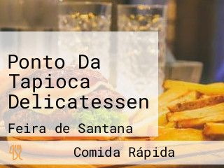 Ponto Da Tapioca Delicatessen