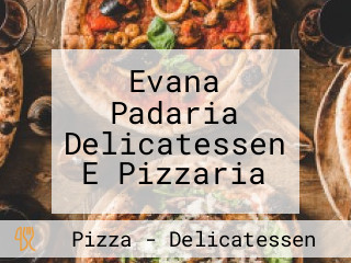 Evana Padaria Delicatessen E Pizzaria