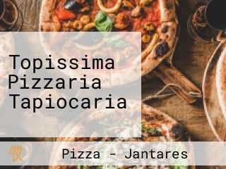 Topissima Pizzaria Tapiocaria
