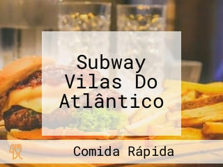 Subway Vilas Do Atlântico