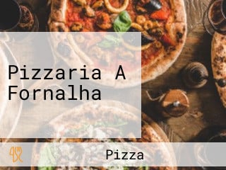 Pizzaria A Fornalha