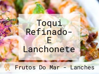 Toqui Refinado- E Lanchonete