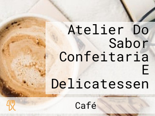 Atelier Do Sabor Confeitaria E Delicatessen